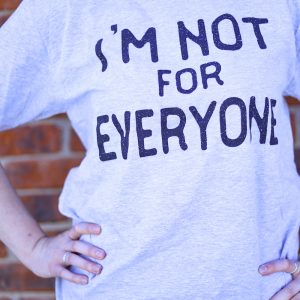 I'm Not for Everyone T-shirt