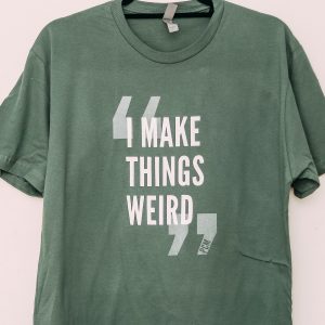 I Make Things Weird - End Quote Tee
